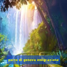 porto di genova emigrazione