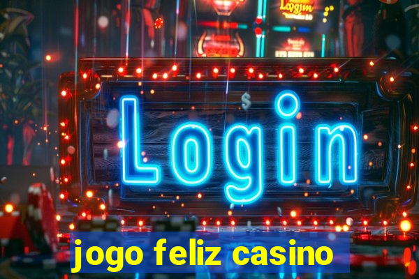 jogo feliz casino