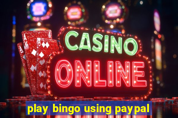 play bingo using paypal