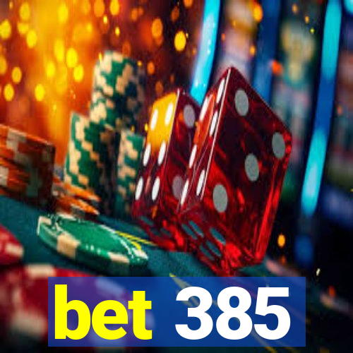 bet 385