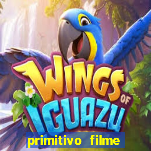 primitivo filme completo dublado mega filmes