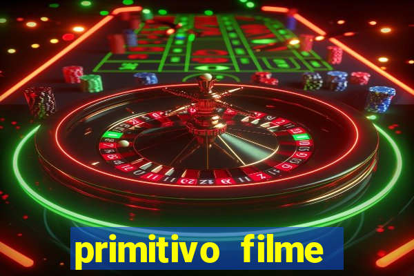 primitivo filme completo dublado mega filmes