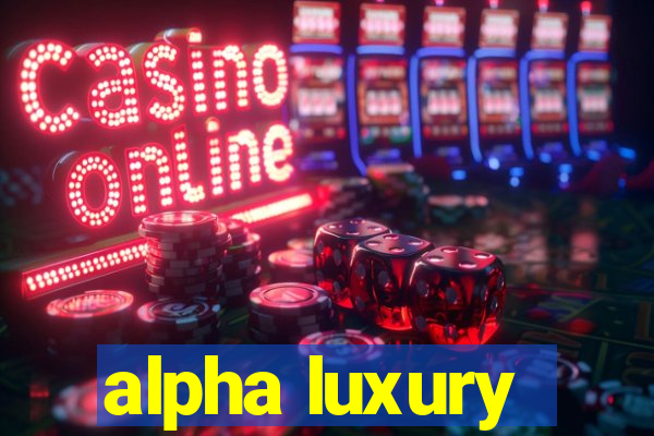 alpha luxury