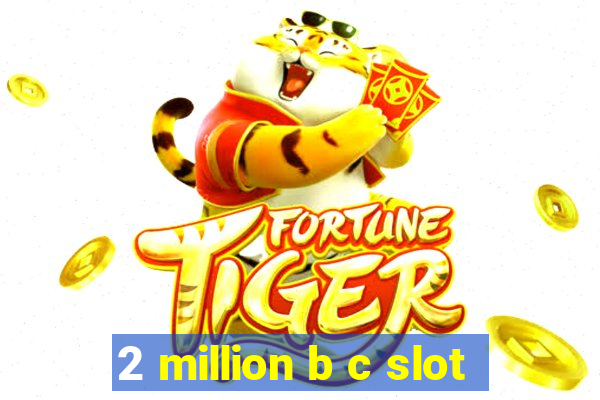 2 million b c slot