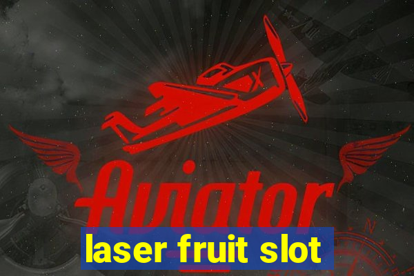 laser fruit slot