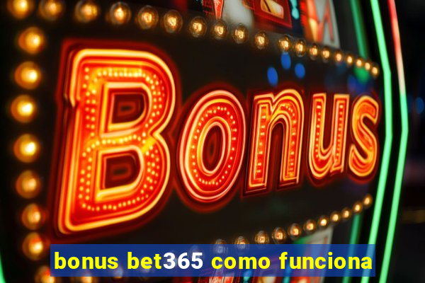 bonus bet365 como funciona