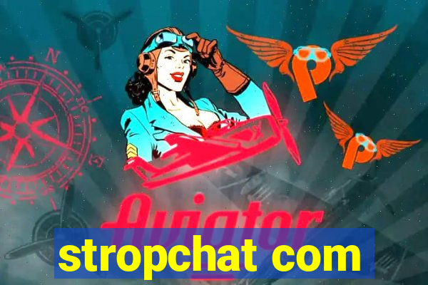 stropchat com