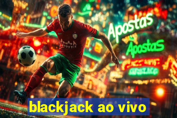 blackjack ao vivo