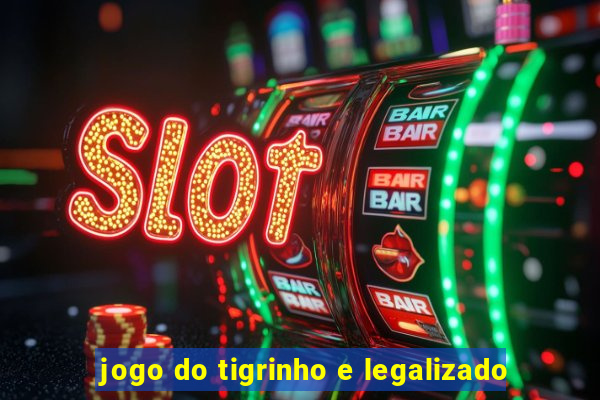 jogo do tigrinho e legalizado