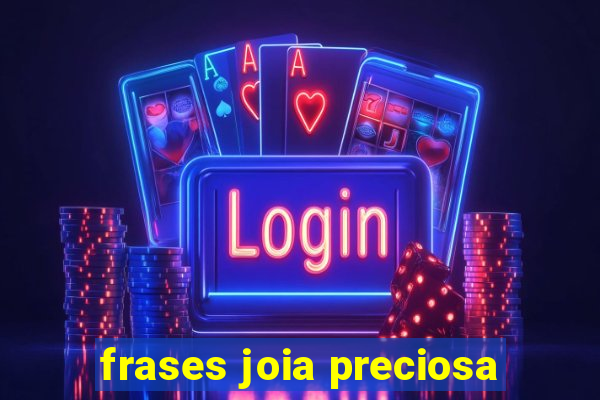 frases joia preciosa