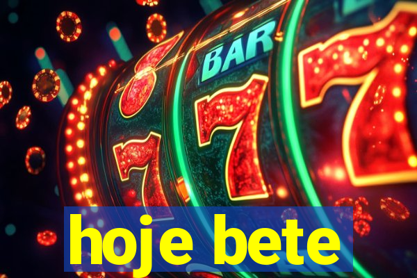 hoje bete