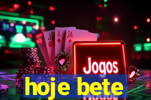 hoje bete