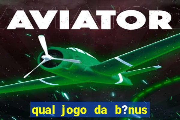 qual jogo da b?nus no cadastro