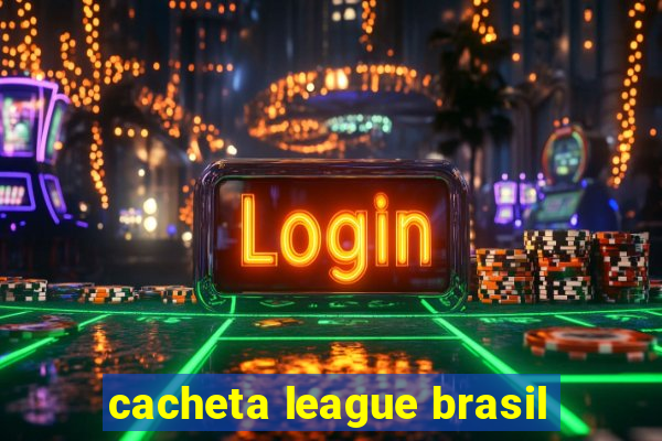 cacheta league brasil