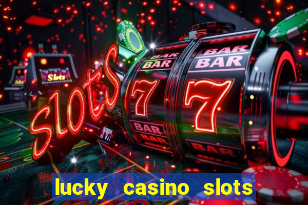 lucky casino slots win cash