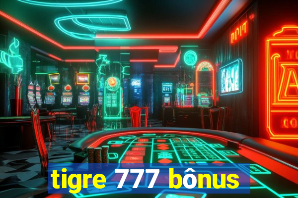 tigre 777 bônus