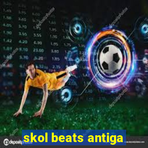 skol beats antiga