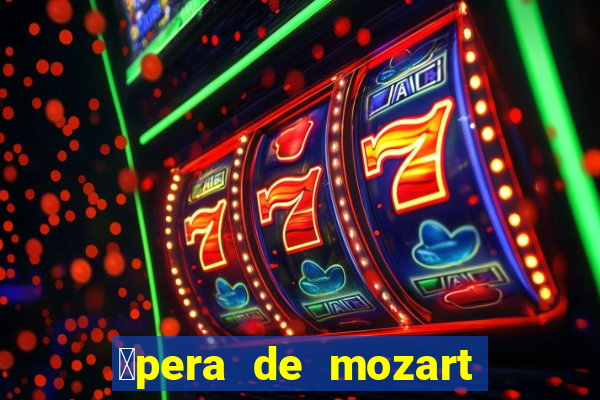 贸pera de mozart a escola dos