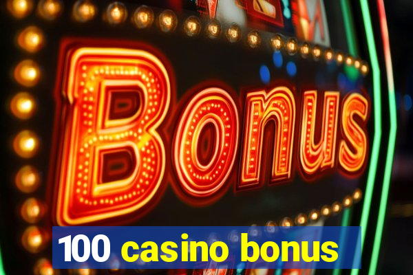 100 casino bonus