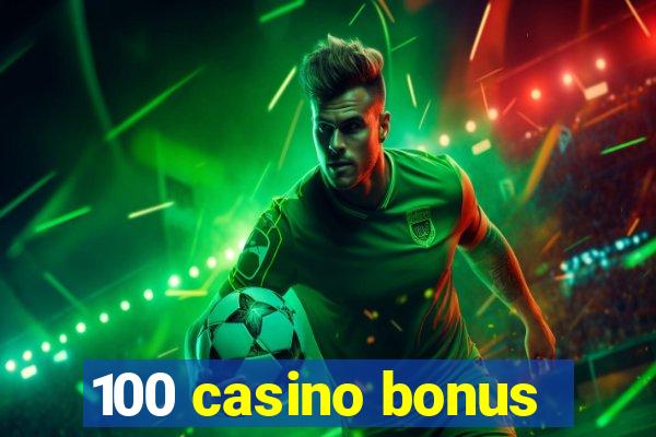 100 casino bonus