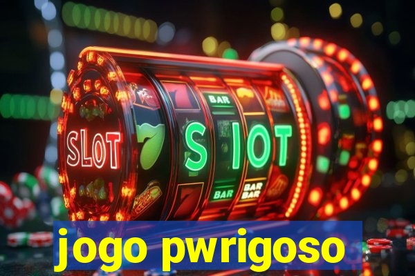 jogo pwrigoso