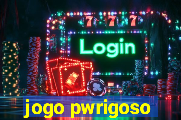 jogo pwrigoso