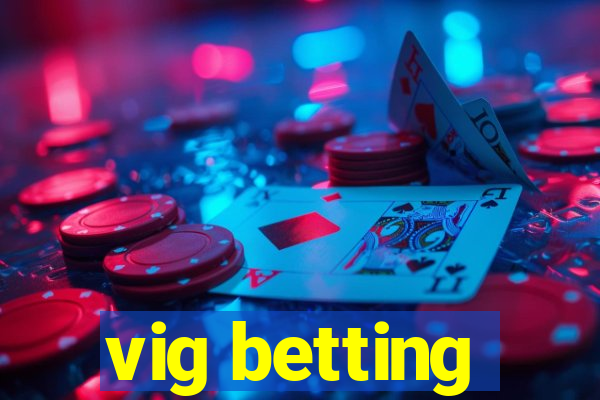 vig betting