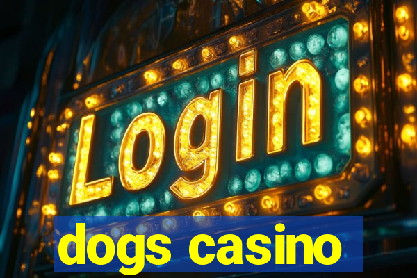 dogs casino