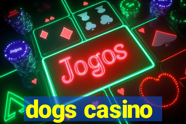 dogs casino