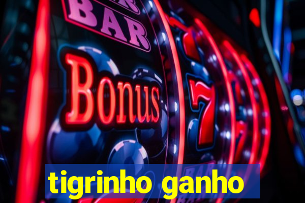 tigrinho ganho