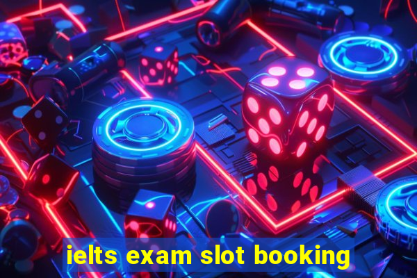 ielts exam slot booking