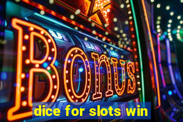 dice for slots win