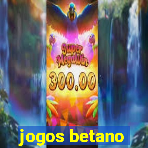 jogos betano