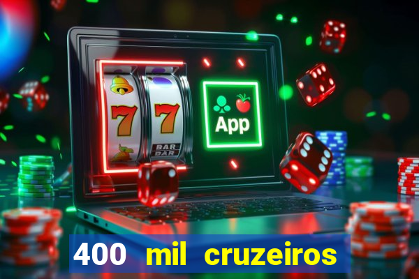 400 mil cruzeiros em reais