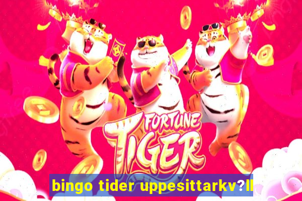 bingo tider uppesittarkv?ll