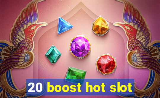 20 boost hot slot