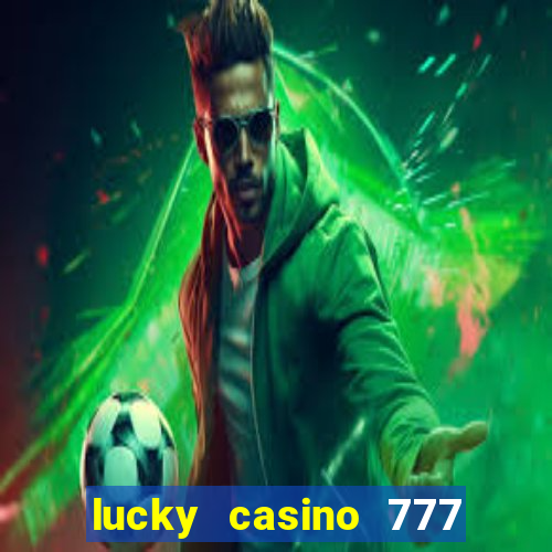 lucky casino 777 real cash