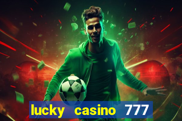 lucky casino 777 real cash