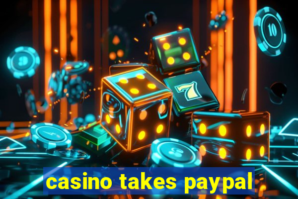 casino takes paypal