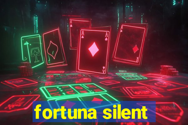 fortuna silent