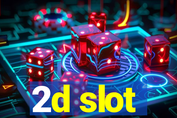 2d slot