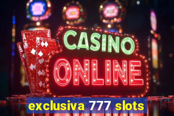 exclusiva 777 slots