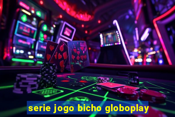 serie jogo bicho globoplay