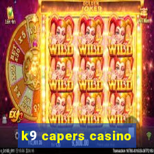 k9 capers casino