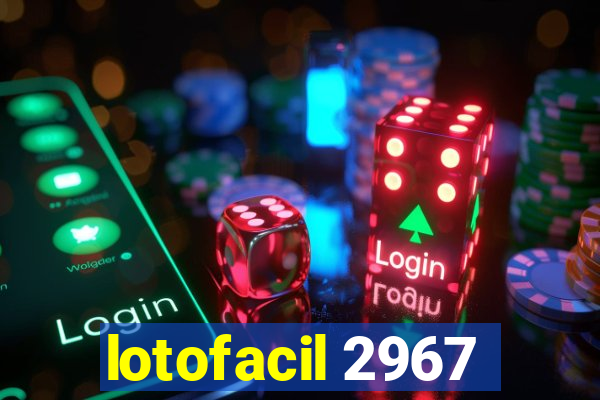 lotofacil 2967