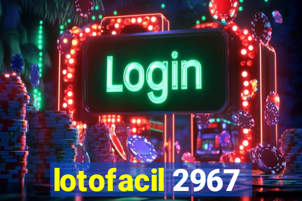 lotofacil 2967