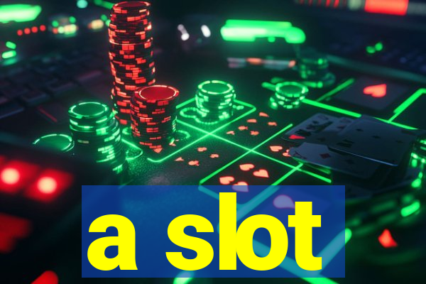 a slot