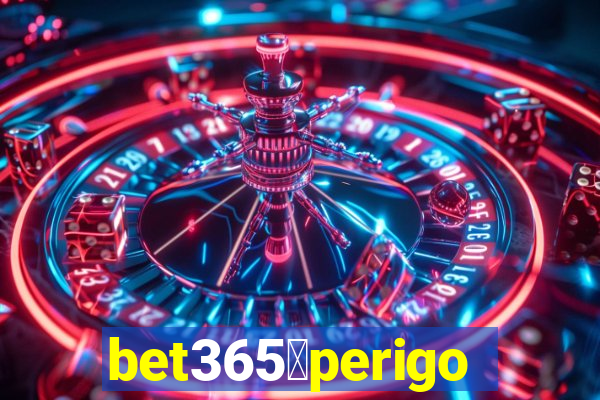 bet365茅perigoso