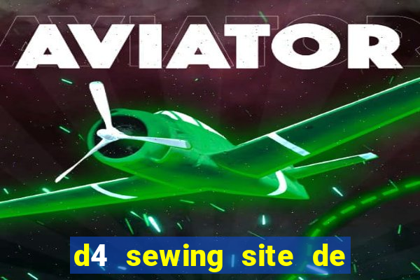 d4 sewing site de relacionamento login entrar