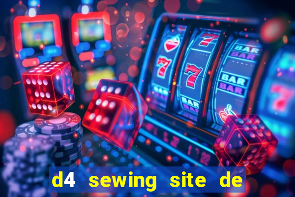 d4 sewing site de relacionamento login entrar